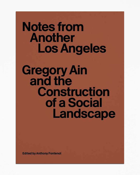 Notes from Another Los Angeles - Gregory Ain and the Construction of a Social Landscape