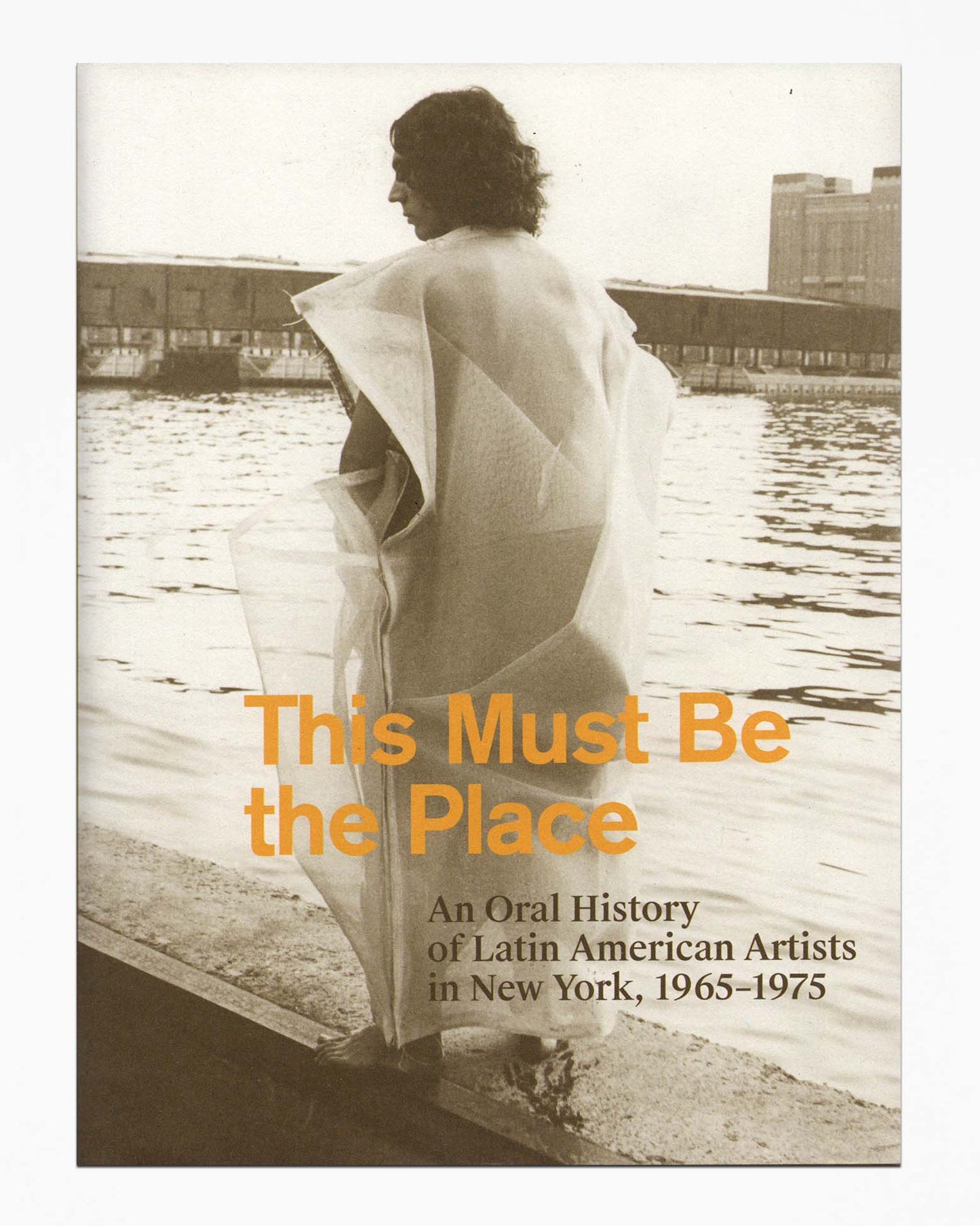 This Must Be the Place: An Oral History of Latin American Artists in New York, 1965-1975