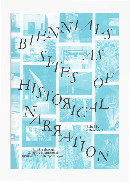 Lisa Rosendahl - Biennials As Sites of Historical Narration