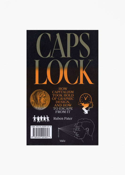 Ruben Pater - CAPS LOCK: How Capitalism Took Hold of Graphic Design, and How to Escape from It