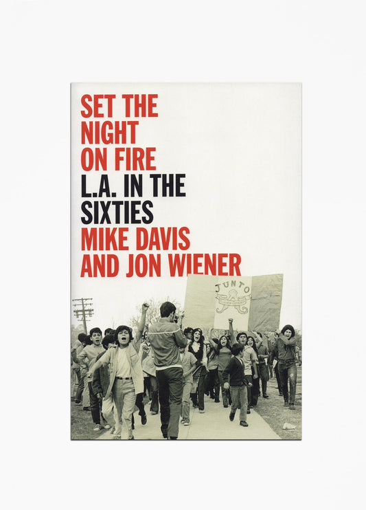 Mike Davis & Jon Wiener - Set the Night on Fire: L.A. in the Sixties