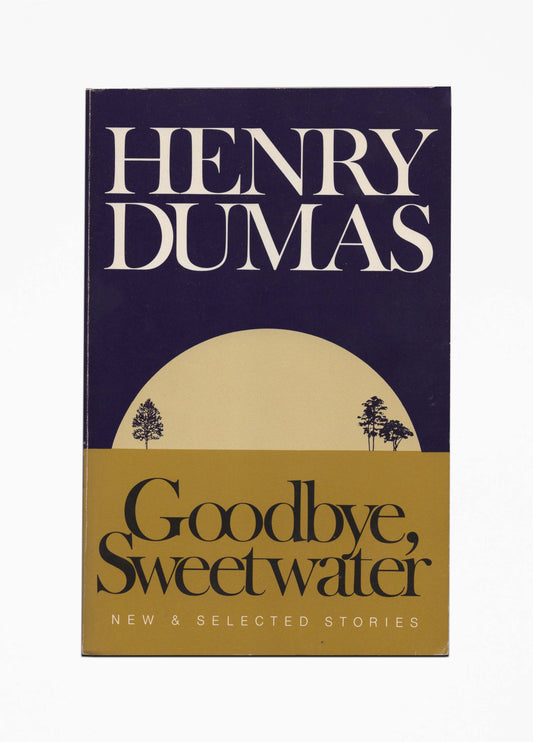 Henry Dumas - Goodbye, Sweetwater