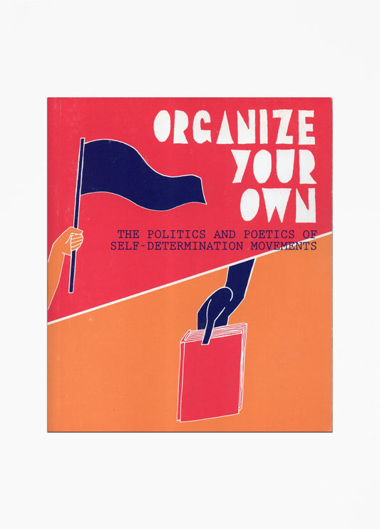 Organize Your Own: The Politics and Poetics of Self-Determination Movements