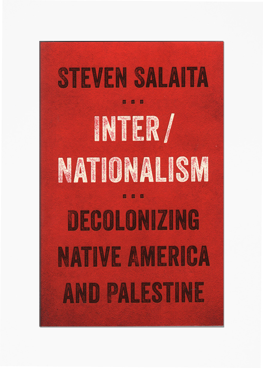 Steven Salaita - Inter/Nationalism - Decolonizing Native America and Palestine