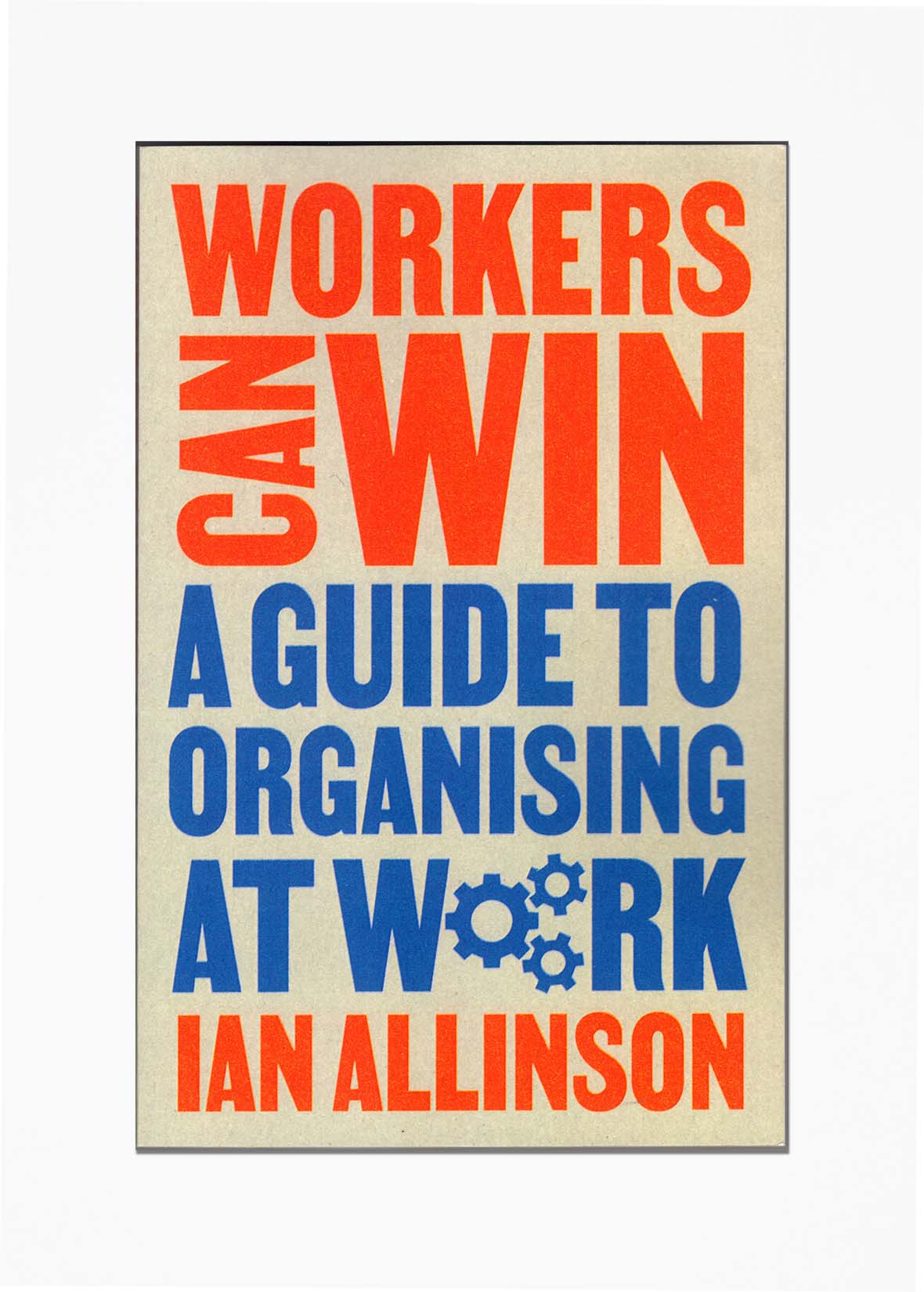 Ian Allinson - Workers Can Win: A Guide to Organising at Work