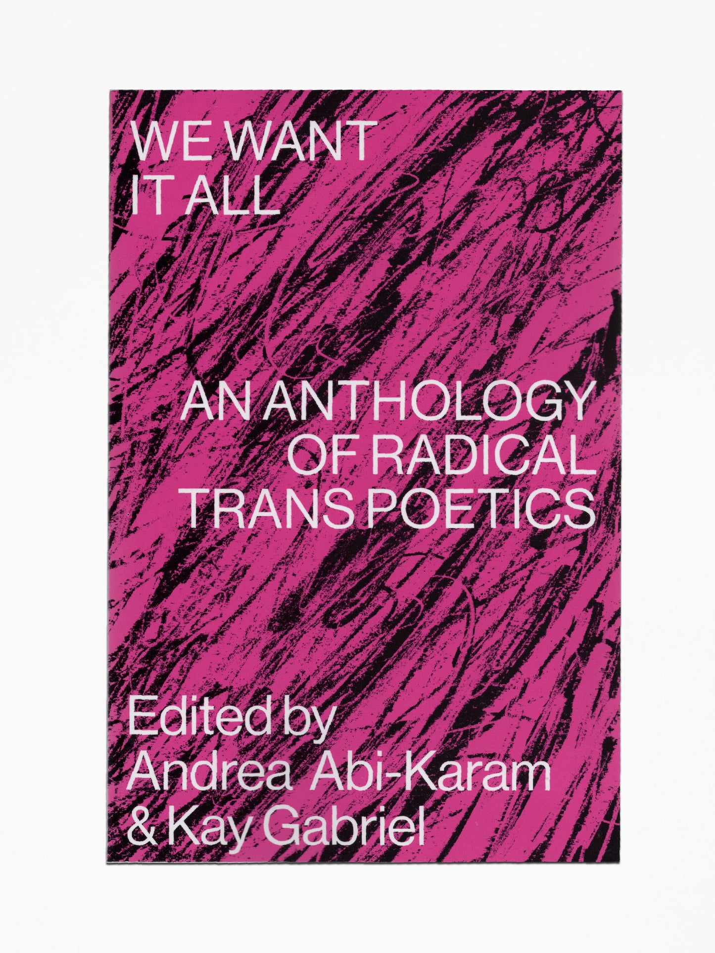 We Want It All: An Anthology of Radical Trans Poetics