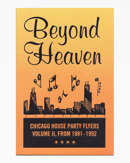 Beyond Heaven: Chicago House Party Flyers — Volume II, From 1981-1992